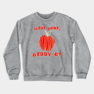 Want Some, Daddy-O? Red Apple Crewneck Sweatshirt